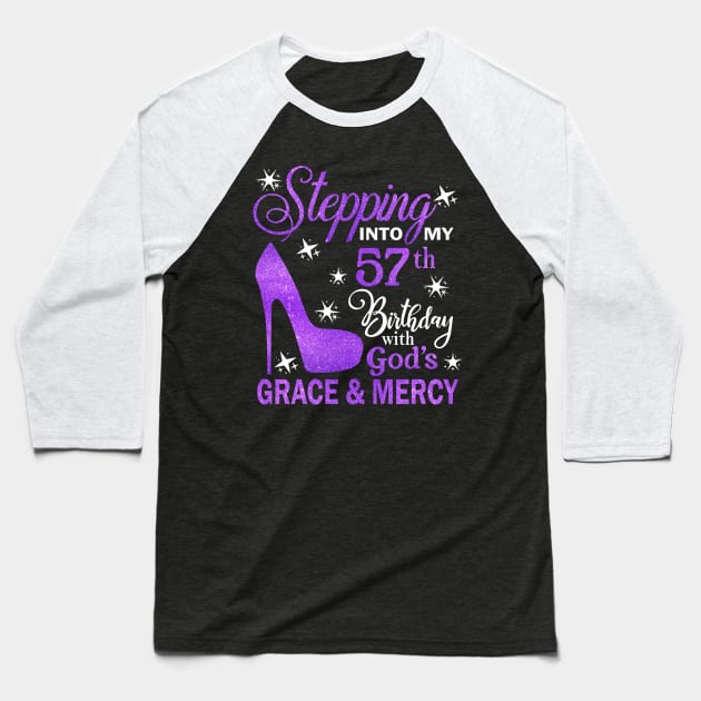 Stepping Into My 57th Birthday With God's Grace & Mercy Bday Baseball T-Shirt by MaxACarter